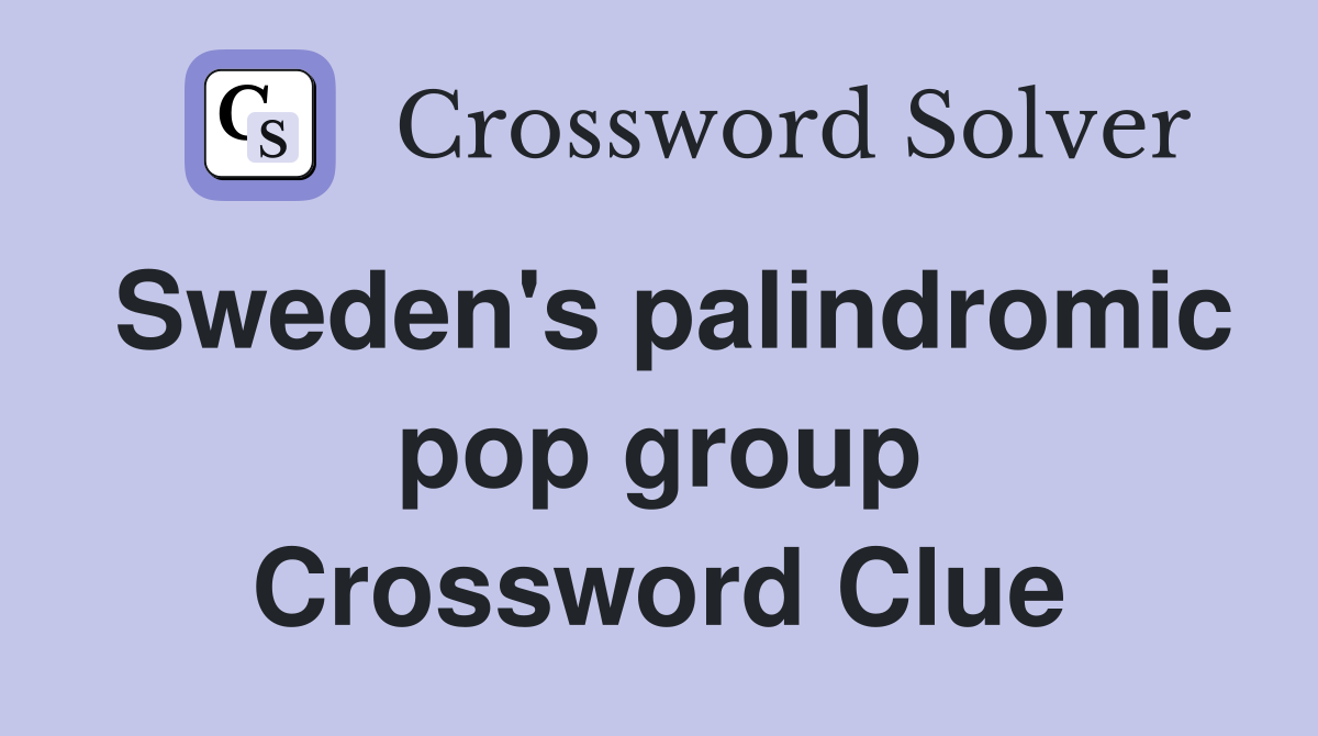 Sweden's palindromic pop group Crossword Clue Answers Crossword Solver